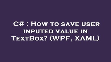 C# : How to save user inputed value in TextBox? (WPF, XAML)