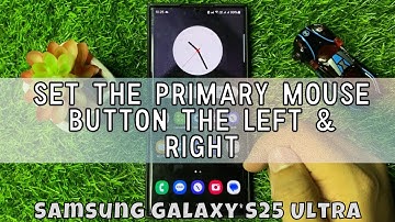 How to Set the Primary Mouse Button the Left & Right Samsung Galaxy S25 Ultra