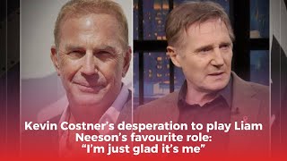 Celebrity Kevin Costner’s desperation to play Liam Neeson’s favourite role: “I’m just glad it’s me” Wealth