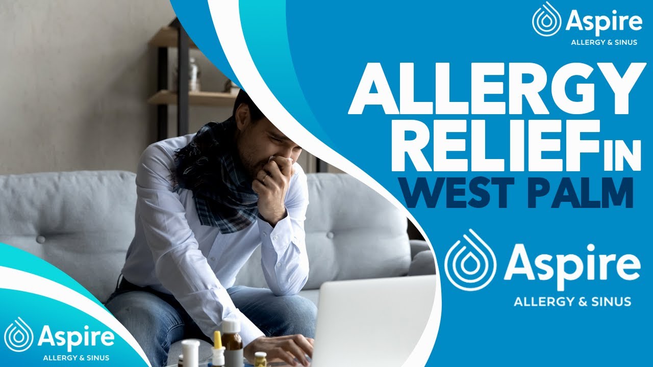 Allergy Relief in West Palm Allergy Symptoms Aspire Allergy & Sinus