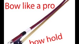 Bow Like A Pro - The Bow Hold