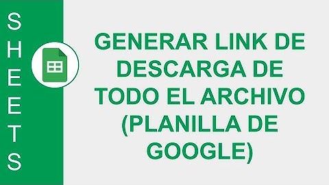 [GOOGLE SHEETS] GENERAR LINK DE DESCARGA DE TODO EL ARCHIVO(PLANILLA DE GOOGLE)