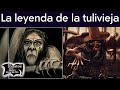 La leyenda de la tulivieja | Relatos del lado oscuro