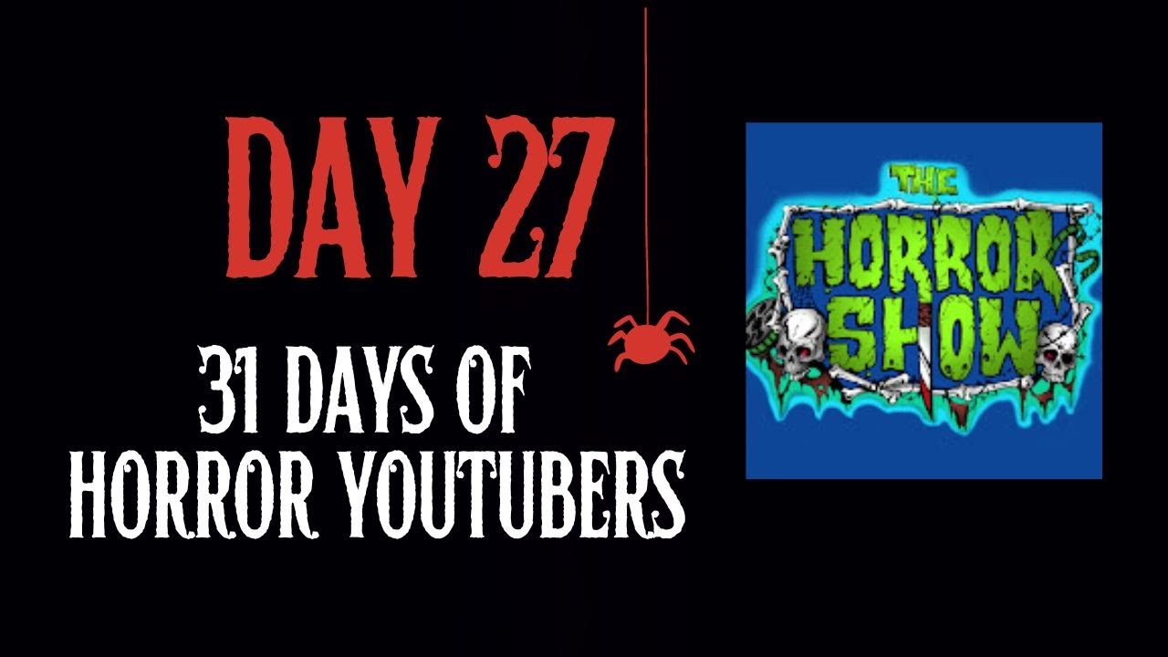 Day 27 - The Horror Show (#31 Days of Horror YouTubers) - YouTube