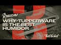 Tupperware Humidor | 3 reasons why Tupperware makes for the BEST cigar storage.
