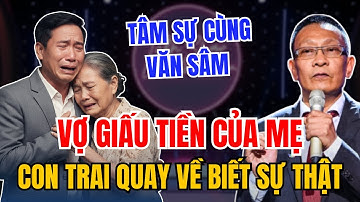 Con Trai Về Nước Hỏi Trong Nước Mắt: Mẹ Có Nhận Được Tiền Hàng Tháng Không? | TÂM SỰ CÙNG VĂN SÂM |