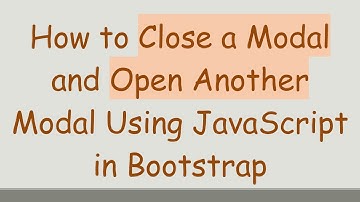How to Close a Modal and Open Another Modal Using JavaScript in Bootstrap