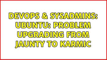 DevOps & SysAdmins: Ubuntu: Problem upgrading from Jaunty to Karmic (2 Solutions!!)