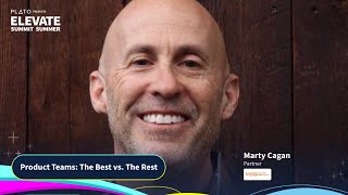 Product Teams: The Best vs. The Rest | Marty Cagan - Partner at Silicon Valley Product Group