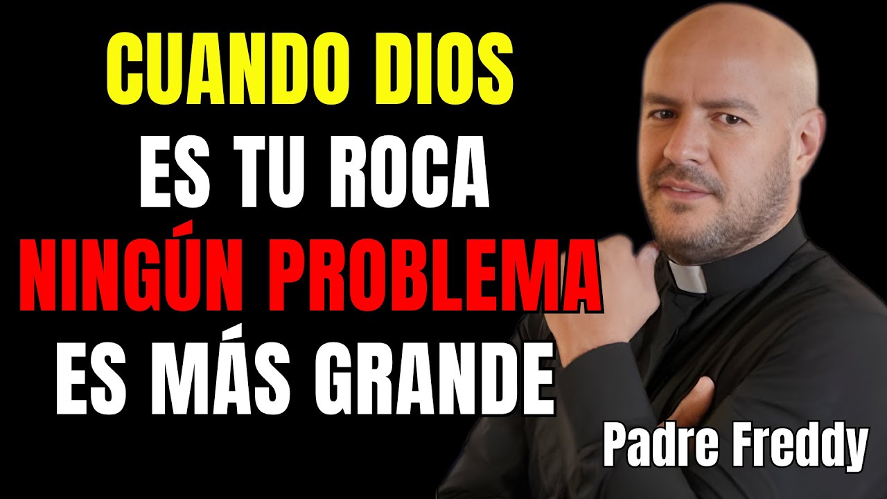 CUANDO DIOS ES TU ROCA, NINGÚN PROBLEMA ES MÁS GRANDE | PADRE FREDDY BUSTAMANTE