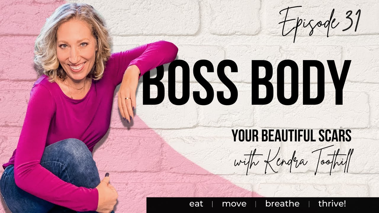 Your Beautiful Scars with Kendra Toothill  - BOSS BODY podcast episode #31