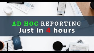 Ad-Hoc Reporting Just in 4 hours