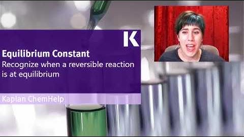 Chemistry Review: Recognizing When a Reversible Reaction is at Equilibrium | Kaplan MCAT Prep