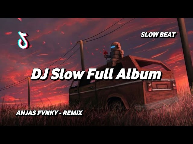 DJ Slow Full Album Tik Tok Remix Terbaru 2023 ( Anjas Fvnky Remix ) class=