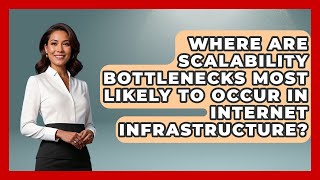Where Are Scalability Bottlenecks Most Likely to Occur in Internet Infrastructure?