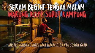 Download lagu SERAMNYA WARUNG KOPI MAS IMAM KALA TENGAH MALAM! MISTIS DI WARUNG SUDUT KAMPUNG DIBANTU SOSOK GAIB