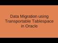 Data migration using Transportable Tablespace in Oracle