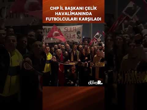 CHP İl Başkanı Çelik futbolcuları karşıladı: Havalimanındayız; bu takım Türkiye takımı #shorts