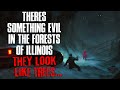 "There's Something Evil In The Forests Of Illinois, They Look Like Trees" Creepypasta