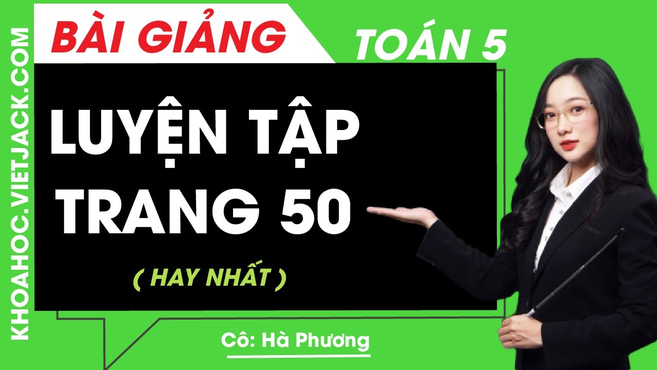 Toán lớp 5 - Trang 50 luyện tập - Cô Hà Phương (HAY... - youtube