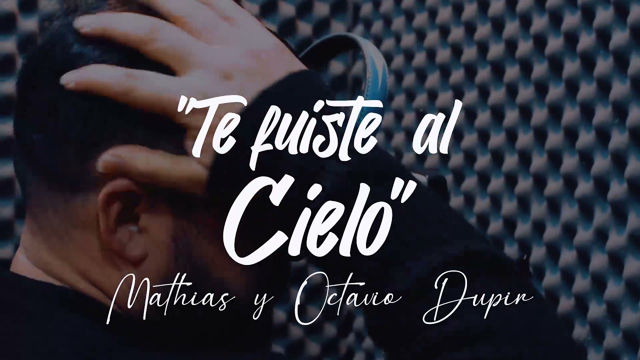 Octavio Dupir & Mathias : Te fuiste al Cielo. - YouTube