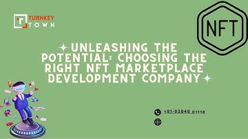 Unleashing the Potential Choosing the Right NFT Marketplace Development Company