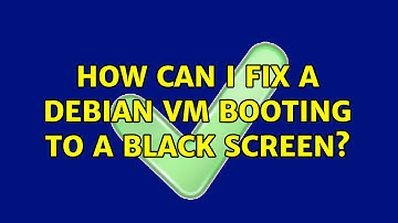 How can I fix a Debian VM booting to a black screen?
