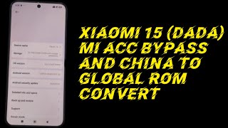 XIAOMI 15 (DADA) CN MI ACCOUNT LOST\CHINA PERAMANENT BYPASS & CONVERT TO GLOBAL ROM☑️🆗