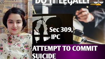 Is attempt to commit suicide a crime? Section 309, IPC