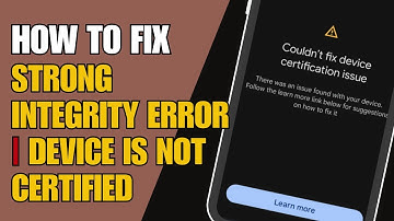 How to Fix Strong Integrity Error | Device is Not Certified Error (New)
