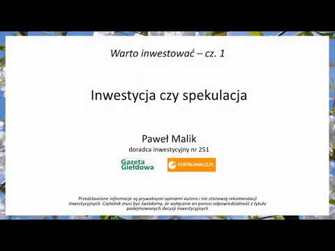 Warto inwestować cz.1 - Inwestowanie czy spekulacja [Paweł Malik]