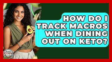 How Do I Track Macros When Dining Out On Keto? - Keto Kitchen HQ