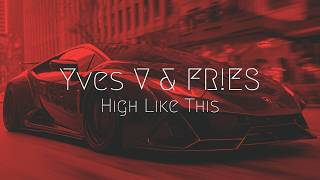 Yves V Fres - High Like This Extended Remix