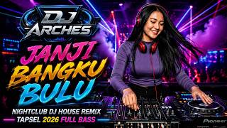 JANJI BANGKU BULU - NIGHTCLUB DJ HOUSE REMIX TAPSEL 2026 FULL BASS