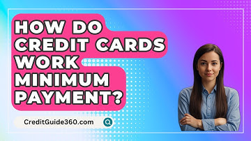 How Do Credit Cards Work Minimum Payment? - CreditGuide360.com