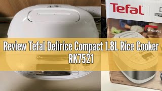Review Tefal Delirice Compact 1.8L Rice Cooker RK7521