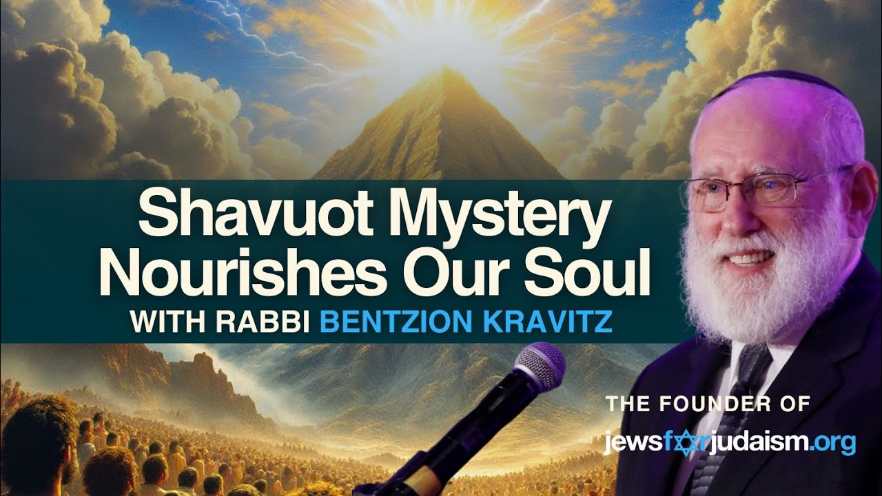 Shavuot Mystery Nourishes Our Soul | Rabbi Bentzion Kravitz| Jews For Judaism