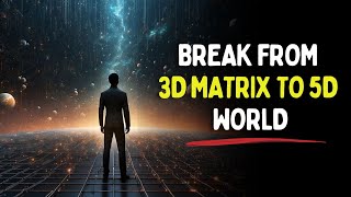 3 Steps That Will Break You Out of The 3D Matrix Instantly | Shift to 5D World