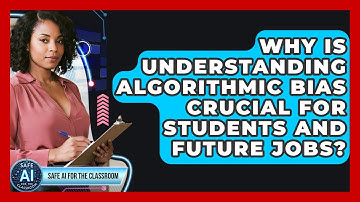 Why Is Understanding Algorithmic Bias Crucial For Students And Future Jobs?