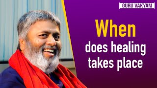 Guru Vakyam English, Episode 661 : When does healing takes place