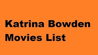 Katrina Bowden Movies List