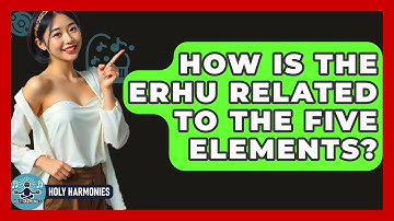 How Is The Erhu Related To The Five Elements? - Holy Harmonies