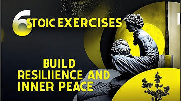 6 Stoic Exercises to Build Resilience and Inner Peace