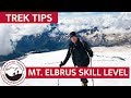 How Difficult is the Mt. Elbrus Climb? Skill Level & More | Trek Tips