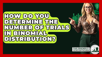 How Do You Determine The Number Of Trials In Binomial Distribution? - The Friendly Statistician