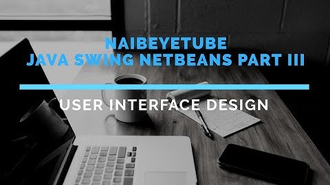Java swing netbeans gui part 3