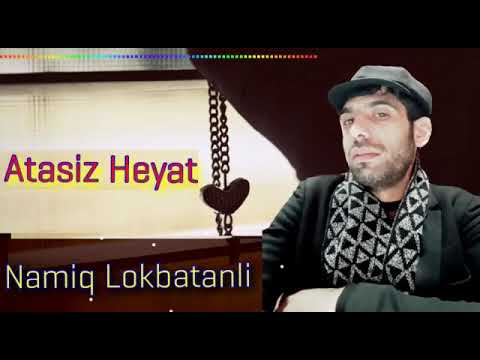 Atasiz Heyat 2021 - Namiq Lokbatanli