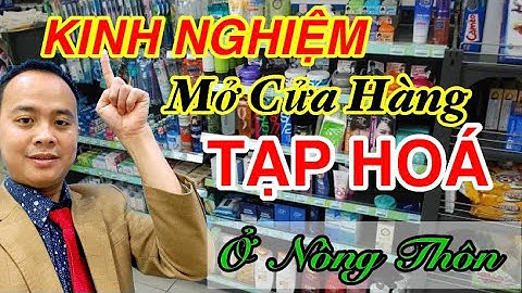 Kinh Nghiệm Mở Cửa Hàng Kinh Doanh Tạp Hoá Ở Nông Thôn - Kinh Nghiệm Mở Siêu Thị MiNi.
