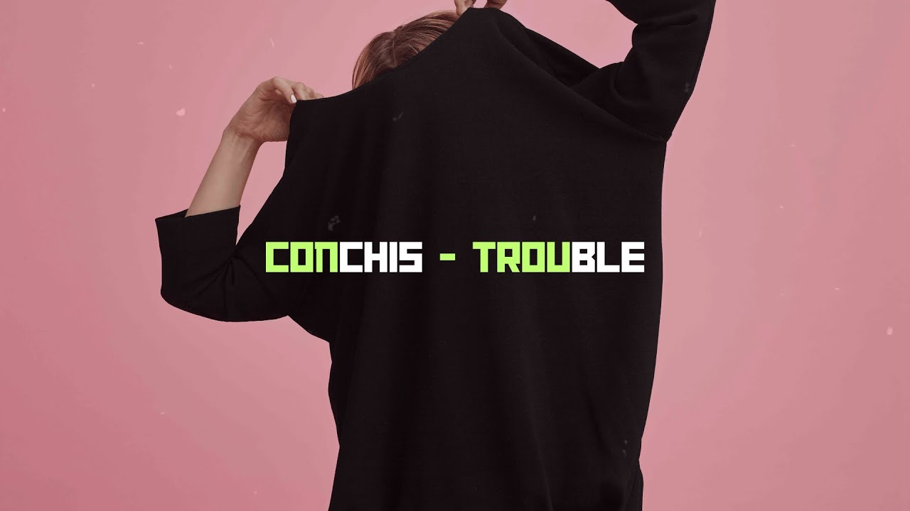 Watch Conchis - Trouble on YouTube Watch Conchis - Trouble on YouTube