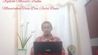 Kuliah Menulis Buku 001: Menentukan Tema dan Judul Buku Kuliah Menulis Buku 001: Menentukan Tema dan Judul Buku